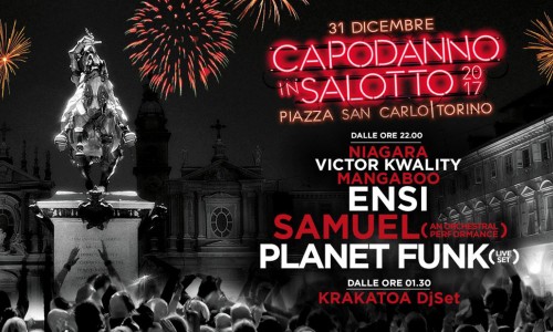 Sabato 31 dicembre, Torino: Capodanno in Salotto 2017! Con Samuel (Subsonica), Planet Funk, Krakatoa, Ensi, Niagara ed altri